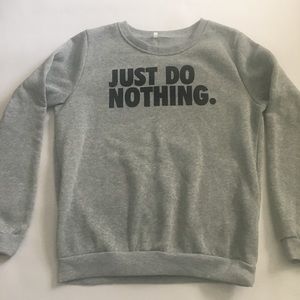“JUST DO NOTHING” sweatshirt